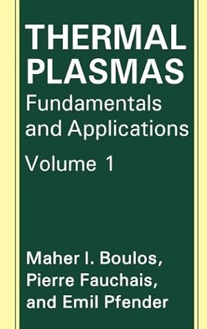 Seller image for Thermal Plasmas: Fundamentals and Applications (Advances in Experimental Medicine & Biology (Springer)) by Boulos, M.I., Fauchais, P., Pfender, Emil [Hardcover ] for sale by booksXpress