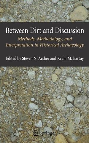Seller image for Between Dirt and Discussion: Methods, Methodology and Interpretation in Historical Archaeology [Hardcover ] for sale by booksXpress