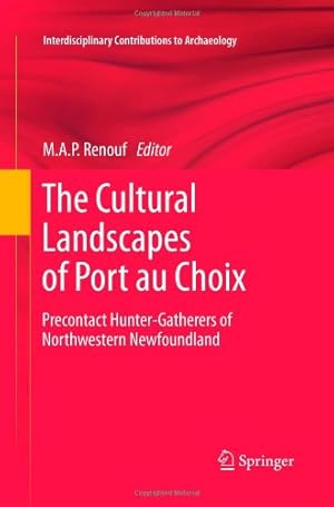 Imagen del vendedor de The Cultural Landscapes of Port au Choix: Precontact Hunter-Gatherers of Northwestern Newfoundland (Interdisciplinary Contributions to Archaeology) [Paperback ] a la venta por booksXpress