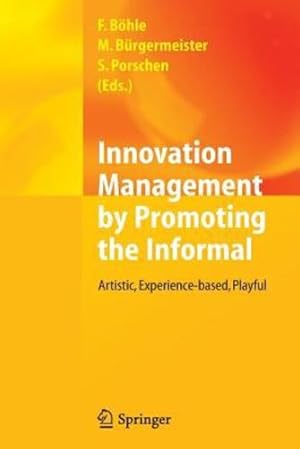 Image du vendeur pour Innovation Management by Promoting the Informal: Artistic, Experience-based, Playful [Paperback ] mis en vente par booksXpress