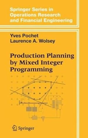 Seller image for Production Planning by Mixed Integer Programming (Springer Series in Operations Research and Financial Engineering) by Pochet, Yves, Wolsey, Laurence A. [Hardcover ] for sale by booksXpress