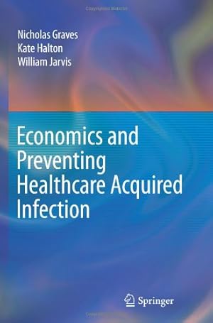 Seller image for Economics and Preventing Healthcare Acquired Infection by Graves, Nicholas, Halton, Kate, Jarvis, William [Hardcover ] for sale by booksXpress