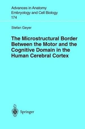 Image du vendeur pour The Microstructural Border Between the Motor and the Cognitive Domain in the Human Cerebral Cortex (Advances in Anatomy, Embryology and Cell Biology) by Geyer, Stefan [Paperback ] mis en vente par booksXpress