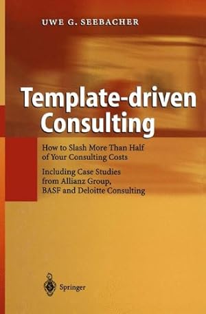 Seller image for Template-driven Consulting: How to Slash More Than Half of Your Consulting Costs by Seebacher, Uwe G. [Paperback ] for sale by booksXpress