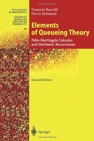 Immagine del venditore per Elements of Queueing Theory: Palm Martingale Calculus and Stochastic Recurrences (Stochastic Modelling and Applied Probability (26)) by Baccelli, Francois [Paperback ] venduto da booksXpress