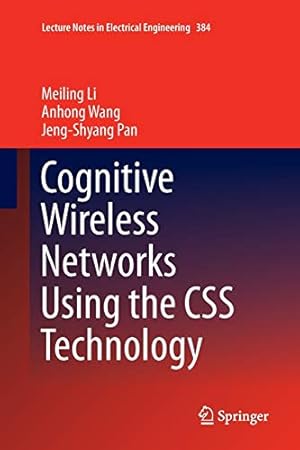 Seller image for Cognitive Wireless Networks Using the CSS Technology (Lecture Notes in Electrical Engineering) by Li, Meiling, Wang, Anhong, Pan, Jeng-Shyang [Paperback ] for sale by booksXpress