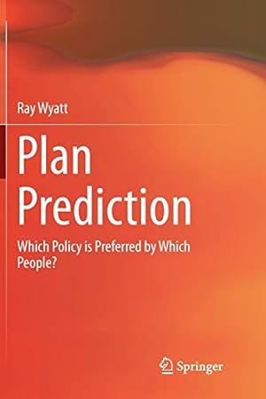 Seller image for Plan Prediction: Which Policy is Preferred by Which People? by Wyatt, Ray [Paperback ] for sale by booksXpress