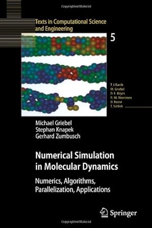 Seller image for Numerical Simulation in Molecular Dynamics: Numerics, Algorithms, Parallelization, Applications (Texts in Computational Science and Engineering) by Griebel, Michael [Paperback ] for sale by booksXpress