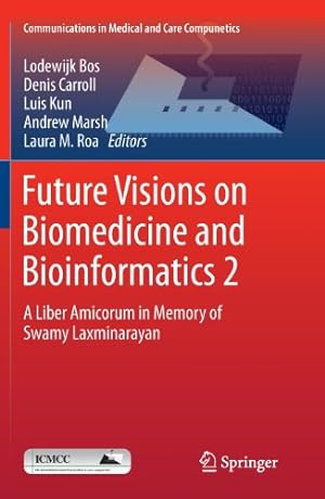 Seller image for Future Visions on Biomedicine and Bioinformatics 2: A Liber Amicorum in Memory of Swamy Laxminarayan (Communications in Medical and Care Compunetics (2)) [Soft Cover ] for sale by booksXpress
