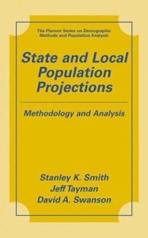 Imagen del vendedor de State and Local Population Projections: Methodology and Analysis (The Springer Series on Demographic Methods and Population Analysis) by Smith, Stanley K., Tayman, Jeff, Swanson, David A. [Hardcover ] a la venta por booksXpress