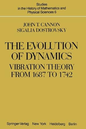 Imagen del vendedor de The Evolution of Dynamics: Vibration Theory from 1687 to 1742: Vibration Theory from 1687 to 1742 (Studies in the History of Mathematics and Physical Sciences (6)) by Sigalia Dostrovsky, John T. Cannon [Paperback ] a la venta por booksXpress