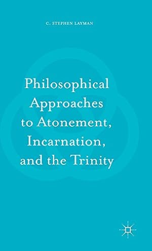 Seller image for Philosophical Approaches to Atonement, Incarnation, and the Trinity by Layman, C. Stephen [Hardcover ] for sale by booksXpress