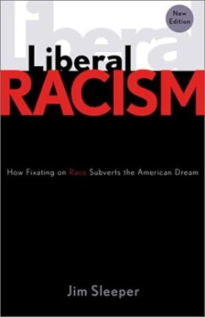 Imagen del vendedor de Liberal Racism: How Fixating on Race Subverts the American Dream by Sleeper, Jim [Paperback ] a la venta por booksXpress