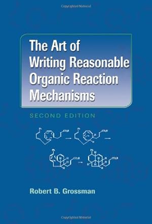 Seller image for The Art of Writing Reasonable Organic Reaction Mechanisms by Grossman, Robert B. [Hardcover ] for sale by booksXpress