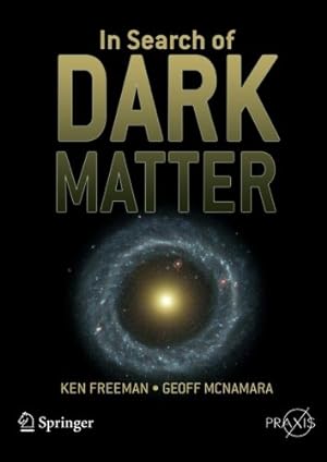 Image du vendeur pour In Search of Dark Matter (Springer Praxis Books) by Freeman, Ken, McNamara, Geoff [Paperback ] mis en vente par booksXpress