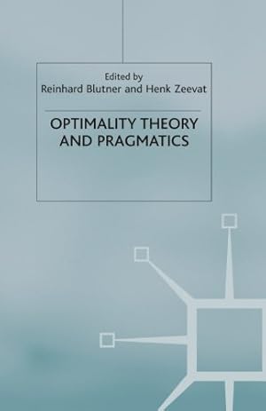 Seller image for Optimality Theory and Pragmatics (Palgrave Studies in Pragmatics, Language and Cognition) by Blutner, Reinhard, Breheny, Richard, Bezuidenhout, Anne, Glucksberg, Sam, Happé, Francesca [Paperback ] for sale by booksXpress