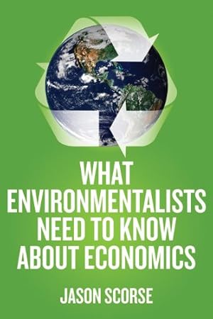 Seller image for What Environmentalists Need to Know About Economics by Scorse, J. [Hardcover ] for sale by booksXpress