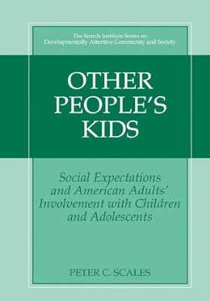 Image du vendeur pour Other People's Kids: Social Expectations and American Adults? Involvement with Children and Adolescents (The Search Institute Series on Developmentally Attentive Community and Society (2)) by Scales, Peter C. [Hardcover ] mis en vente par booksXpress
