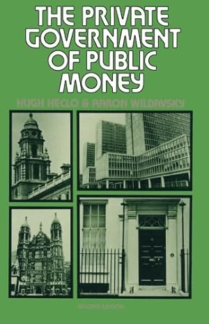 Seller image for The Private Government of Public Money: Community and Policy inside British Politics by Heclo, Hugh [Paperback ] for sale by booksXpress