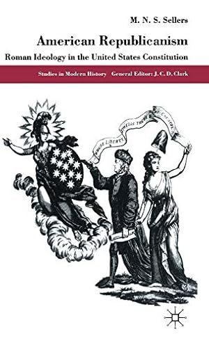 Seller image for American Republicanism: Roman Ideology in the United States Constitution (Studies in Modern History) by Sellers, Mortimer N.S. [Hardcover ] for sale by booksXpress