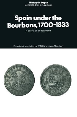 Seller image for Spain under the Bourbons, 1700-1833: A collection of documents (History in Depth) by Hargreaves-Mawdsley, W.N. [Paperback ] for sale by booksXpress