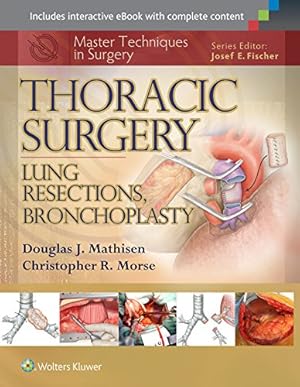 Immagine del venditore per Master Techniques in Surgery: Thoracic Surgery: Lung Resections, Bronchoplasty by Mathisen MD, Douglas J., Morse, Christopher [Hardcover ] venduto da booksXpress