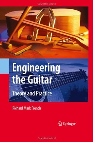 Immagine del venditore per Engineering the Guitar: Theory and Practice by French, Richard Mark [Hardcover ] venduto da booksXpress