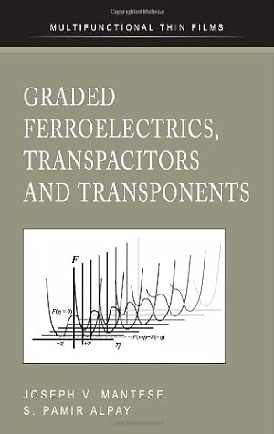 Seller image for Graded Ferroelectrics, Transpacitors and Transponents (Multifunctional Thin Film Series) by Alpay, S. Pamir, Mantese, Joseph V. [Hardcover ] for sale by booksXpress