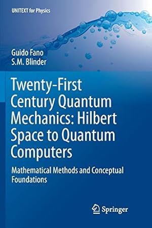 Seller image for Twenty-First Century Quantum Mechanics: Hilbert Space to Quantum Computers: Mathematical Methods and Conceptual Foundations (UNITEXT for Physics) by Fano, Guido [Paperback ] for sale by booksXpress