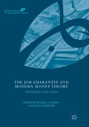 Seller image for The Job Guarantee and Modern Money Theory: Realizing Keyness Labor Standard (Binzagr Institute for Sustainable Prosperity) [Paperback ] for sale by booksXpress