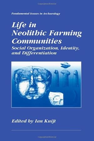 Bild des Verkufers fr Life in Neolithic Farming Communities: "Social Organization, Identity, And Differentiation" (Fundamental Issues in Archaeology) by Kuijt, Ian [Paperback ] zum Verkauf von booksXpress