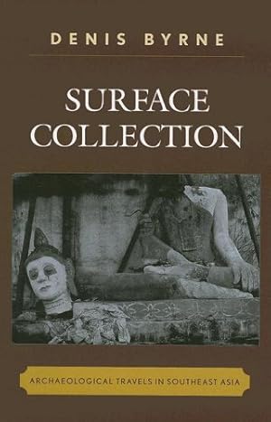 Seller image for Surface Collection: Archaeological Travels in Southeast Asia (Worlds of Archaeology) by Byrne, Denis [Hardcover ] for sale by booksXpress