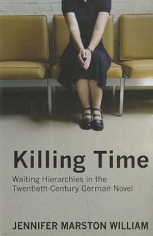 Image du vendeur pour Killing Time: Waiting Hierarchies in the Twentieth-Century German Novel by William, Jennifer Marston [Hardcover ] mis en vente par booksXpress