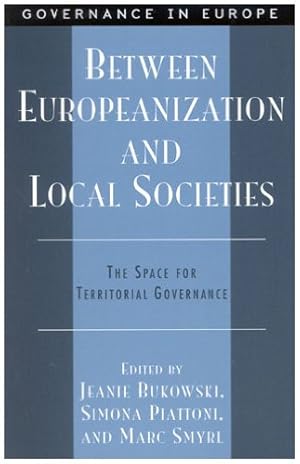 Seller image for Between Europeanization and Local Societies: The Space for Territorial Governance (Governance in Europe Series) by Bukowski, Jeanie, Smyrl, Marc, Piattoni, Simona [Hardcover ] for sale by booksXpress