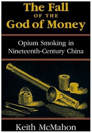 Immagine del venditore per The Fall of the God of Money: Opium Smoking in Nineteenth-Century China (Culture and Politics) by McMahon, Keith [Hardcover ] venduto da booksXpress