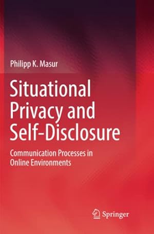 Seller image for Situational Privacy and Self-Disclosure: Communication Processes in Online Environments by Masur, Philipp K. [Paperback ] for sale by booksXpress