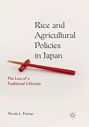 Immagine del venditore per Rice and Agricultural Policies in Japan: The Loss of a Traditional Lifestyle by Freiner, Nicole L. [Paperback ] venduto da booksXpress