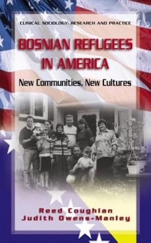 Immagine del venditore per Bosnian Refugees in America: New Communities, New Cultures (Clinical Sociology: Research and Practice) by Coughlan, Reed, Owens-Manley, Judith [Hardcover ] venduto da booksXpress