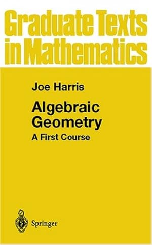 Image du vendeur pour Algebraic Geometry: A First Course (Graduate Texts in Mathematics (133)) (v. 133) by Harris, Joe [Hardcover ] mis en vente par booksXpress