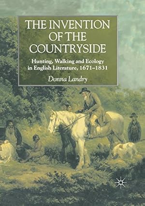 Seller image for The Invention of the Countryside: Hunting, Walking and Ecology in English Literature, 1671â  1831 by Landry, Donna [Paperback ] for sale by booksXpress