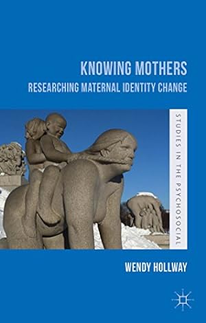 Immagine del venditore per Knowing Mothers: Researching Maternal Identity Change (Studies in the Psychosocial) by Hollway, Wendy [Hardcover ] venduto da booksXpress