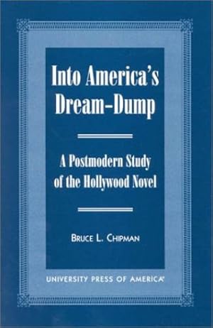 Immagine del venditore per Into America's Dream-Dump: A Postmodern Study of the Hollywood Novel by Chipman, Bruce [Paperback ] venduto da booksXpress