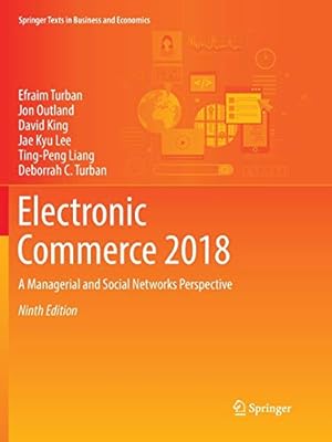 Seller image for Electronic Commerce 2018: A Managerial and Social Networks Perspective (Springer Texts in Business and Economics) by Turban PH.D., Efraim, Outland, Jon, King, David [Paperback ] for sale by booksXpress
