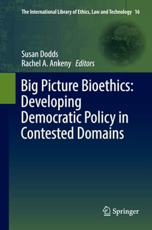 Immagine del venditore per Big Picture Bioethics: Developing Democratic Policy in Contested Domains (The International Library of Ethics, Law and Technology) [Paperback ] venduto da booksXpress
