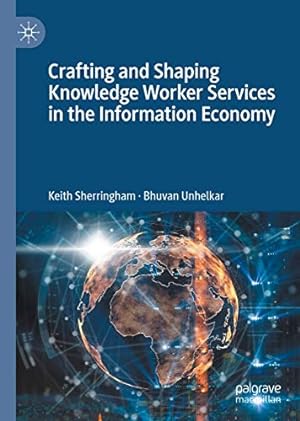 Immagine del venditore per Crafting and Shaping Knowledge Worker Services in the Information Economy by Sherringham, Keith, Unhelkar, Bhuvan [Hardcover ] venduto da booksXpress