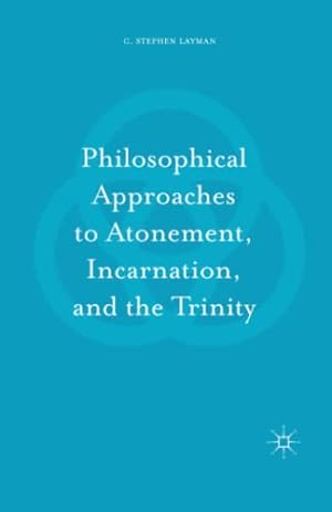 Seller image for Philosophical Approaches to Atonement, Incarnation, and the Trinity by Layman, C. Stephen [Paperback ] for sale by booksXpress