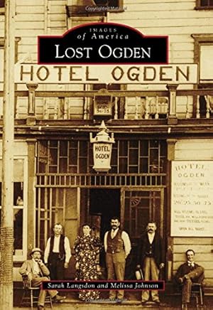 Bild des Verkufers fr Lost Ogden (Images of America) by Langsdon, Sarah, Johnson, Melissa [Paperback ] zum Verkauf von booksXpress