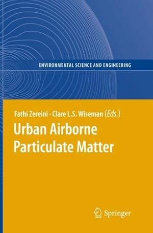 Immagine del venditore per Urban Airborne Particulate Matter: Origin, Chemistry, Fate and Health Impacts (Environmental Science and Engineering) [Paperback ] venduto da booksXpress