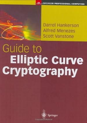 Seller image for Guide to Elliptic Curve Cryptography (Springer Professional Computing) by Hankerson, Darrel, Menezes, Alfred J., Vanstone, Scott [Hardcover ] for sale by booksXpress