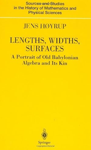 Image du vendeur pour Lengths, Widths, Surfaces: A Portrait of Old Babylonian Algebra and Its Kin (Sources and Studies in the History of Mathematics and Physical Sciences) by H¸yrup, Jens [Hardcover ] mis en vente par booksXpress